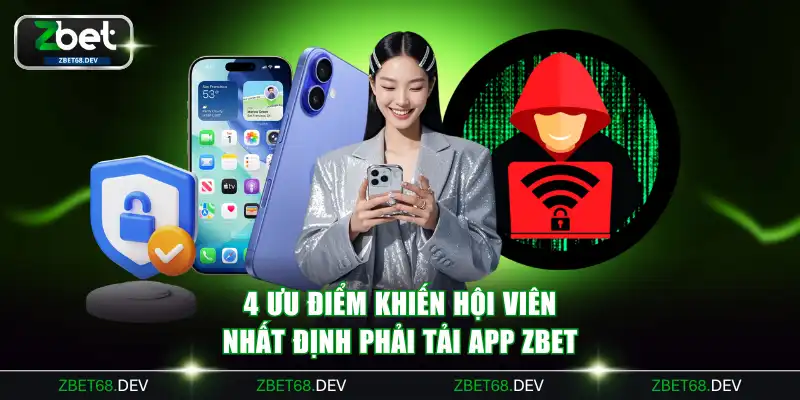 4 ưu điểm khiến hội viên nhất định phải tải app ZBET