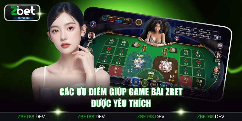 Các ưu điểm giúp game bài ZBET được yêu thích