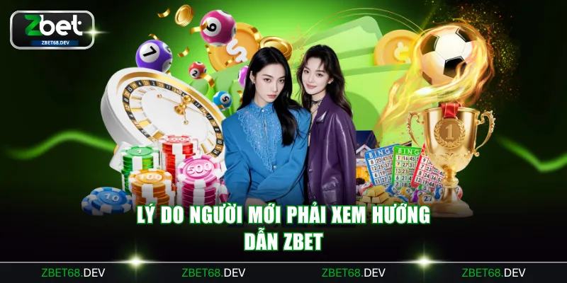 Lý do người mới phải xem hướng dẫn ZBET