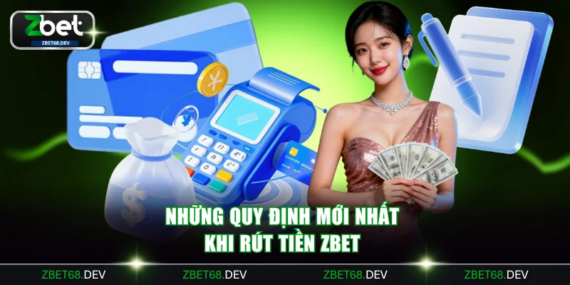 Những quy định mới nhất khi rút tiền ZBET 