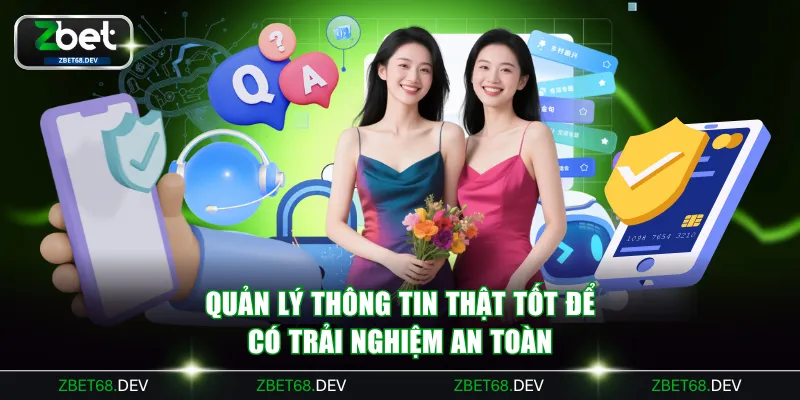 Quản lý thông tin thật tốt để có trải nghiệm an toàn