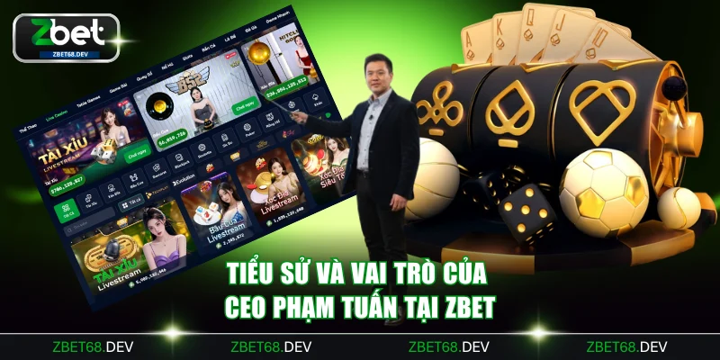 Tiểu sử và vai trò của CEO Phạm Tuấn tại Zbet